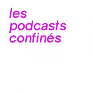 les podcasts confinés