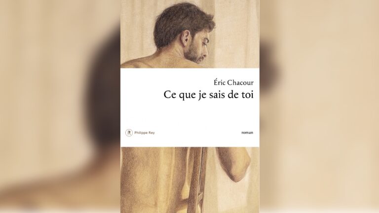 « Ce que je sais de toi » d'Eric Chacour, aux éditions Philippe Rey